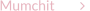Mumchit              