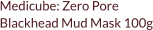 Medicube: Zero Pore  Blackhead Mud Mask 100g
