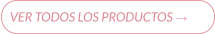 VER TODOS LOS PRODUCTOS →
